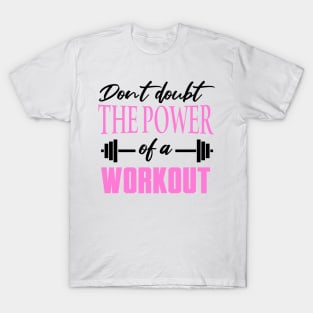 Don't Doubt the Power of a Workout Shirt T-Shirt